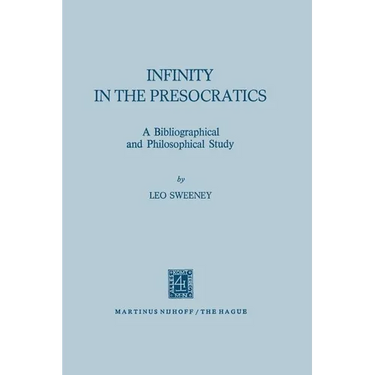 Infinity in the Presocratics: A Bibliographical and Philosophical Study