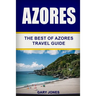 Azores: The Best Of Azores Travel Guide