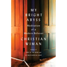 My Bright Abyss: Meditation of a Modern Believer