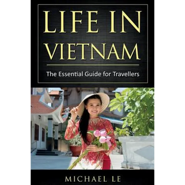 Life in Vietnam: The Essential Guide for Travellers