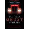 Trucker Ghost Stories: And Other True Tales of Haunted Highways, Weird Encounters, and Legends of the Road