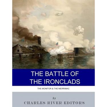 The Battle of the Ironclads: The Monitor & The Merrimac