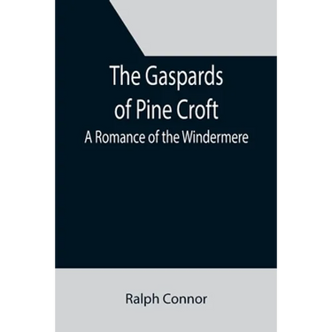 The Gaspards of Pine Croft: A Romance of the Windermere