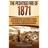 The Peshtigo Fire of 1871: A Captivating Guide to the Deadliest Wildfire in the History of the United States of America That Occurred in Northeastern