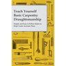 Teach Yourself Basic Carpentry Draughtsmanship - Simple and Easy to Follow Rules to Help Create Accurate Plans