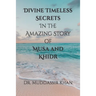 Divine Timeless Secrets In the Amazing Story of Musa and Khidr