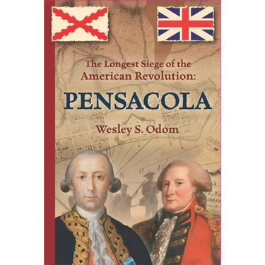 The Longest Siege of the American Revolution: Pensacola
