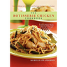 The Rotisserie Chicken Cookbook: Home-Made Meals with Store-Bought Convenience