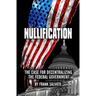 Nullification: Clawing Back Power from an Over-Reaching Federal Government