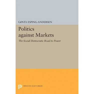 Politics Against Markets: The Social Democratic Road to Power