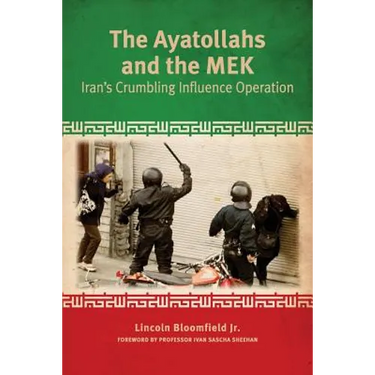 The Ayatollahs and the MEK: Iran's Crumbling Influence Operation
