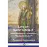 Life of Saint Cecilia, Virgin and Martyr: A Biography and Her History in the Christian Church