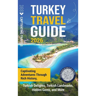 Turkey Travel Guide: Captivating Adventures through Rich History, Turkish Delights, Turkish Landmarks, Hidden Gems, and More