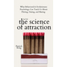 The Science of Attraction: What Behavioral & Evolutionary Psychology Can Teach Us About Flirting, Dating, and Mating