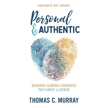 Personal & Authentic: Designing Learning Experiences That Impact a Lifetime