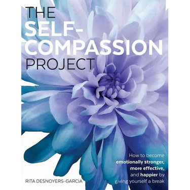 The Self-Compassion Project: How to become emotionally stronger, more effective, and happier by giving yourself a break