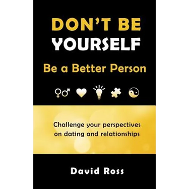 Don't Be Yourself: Be A Better Person
