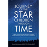 Journey of the Star Children Through Time: A True Love Story for the Ages Covering Nearly Seventy Years and Two Continents