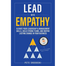 Lead With Empathy: Elevate Your Leadership & Management Skills, Build Strong Teams, and Inspire Lasting Change in Your Business