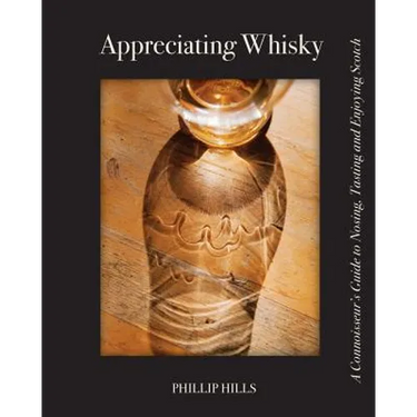 Appreciating Whisky: The Connoisseur's Guide to Nosing, Tasting and Enjoying Scotch