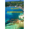 Island Hummingbird: Based on a true story: A novel about a young girl growing up in the Bay Islands of Honduras; Utila, Roatan, Barbarat