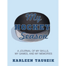 My Hockey Season: A journal of my skills, my games, and my memories.