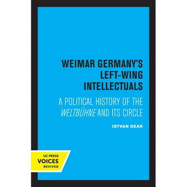 Weimar Germany's Left-Wing Intellectuals: A Political History of the Weltbühne and Its Circle