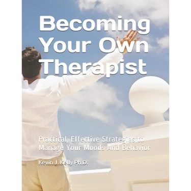 Becoming Your Own Therapist: Practical Effective Strategies to Manage Your Moods And Behavior