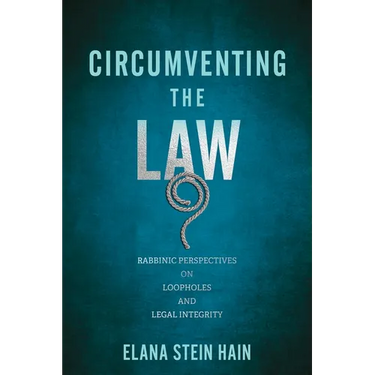 Circumventing the Law: Rabbinic Perspectives on Loopholes and Legal Integrity