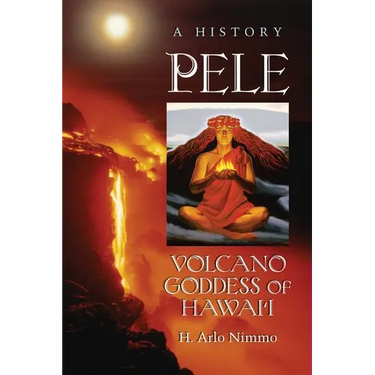 Pele, Volcano Goddess of Hawai'i: A History