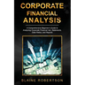 Corporate Financial Analysis: A Comprehensive Beginner's Guide to Analyzing Corporate Financial risk, Statements, Data Ratios, and Reports