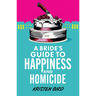 A Bride's Guide to Happiness and Homicide