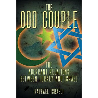 The Odd Couple: The Aberrant Relations Between Turkey and Israel