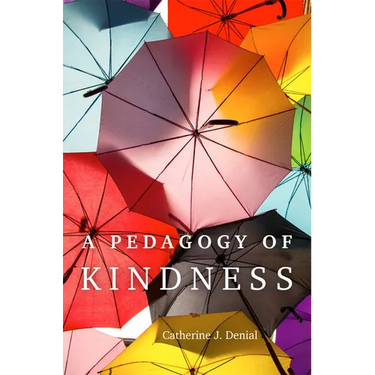 A Pedagogy of Kindness: Volume 1