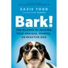 Bark!: The Science of Helping Your Anxious, Fearful, or Reactive Dog