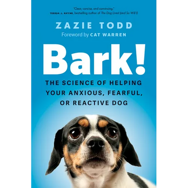 Bark!: The Science of Helping Your Anxious, Fearful, or Reactive Dog