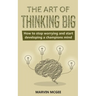 The Art of Thinking Big: How to stop worrying and start developing a champions mind