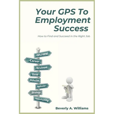 Your GPS to Employment Success: How to Find and Succeed in the Right Job