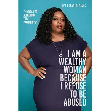 I Am a Wealthy Woman Because I Refuse to Be Abused: "My Road to Achieving Total Prosperity"