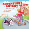 Adventures on Artery Alley: Fun Anatomy for Kids