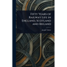 Fifty Years of Railway Life in England, Scotland and Ireland