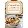 Grain Free Cookbook: Grain Free Cooking and Grain Free Meal Plans for Gluten Sensitivities
