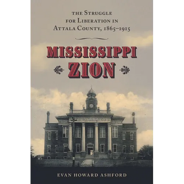 Mississippi Zion: The Struggle for Liberation in Attala County, 1865-1915