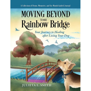 Moving beyond the Rainbow Bridge: Your Journey to Healing after Losing Your Dog