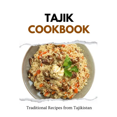 Tajik Cookbook: Traditional Recipes from Tajikistan