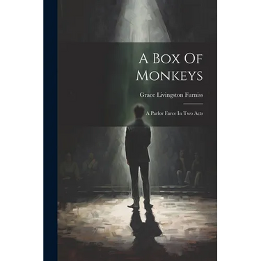 A Box Of Monkeys: A Parlor Farce In Two Acts