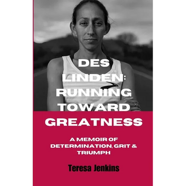 Des Linden: RUNNING TOWARD GREATNESS: A Memoir of Determination, Grit and Triumph.
