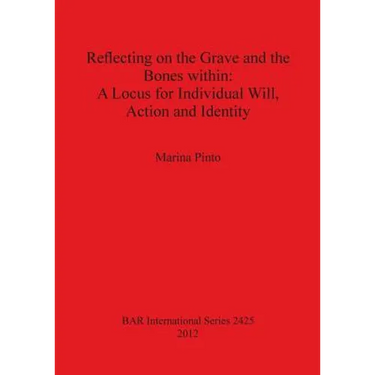 Reflecting on the Grave and the Bones within: A Locus for Individual Will, Action and Identity