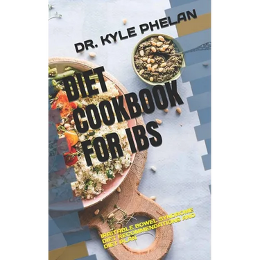 Diet Cookbook for Ibs: Irritable Bowel Syndrome Diet Recommendations and Diet Plan