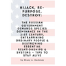 Hijack, Re-purpose, Destroy: The Russian Government Demands Species Dominance in the 21st Century, Entrapping Ordinary People & Destroying Essential R